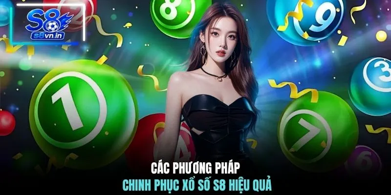 Các phương pháp chinh phục xổ số S8 hiệu quả