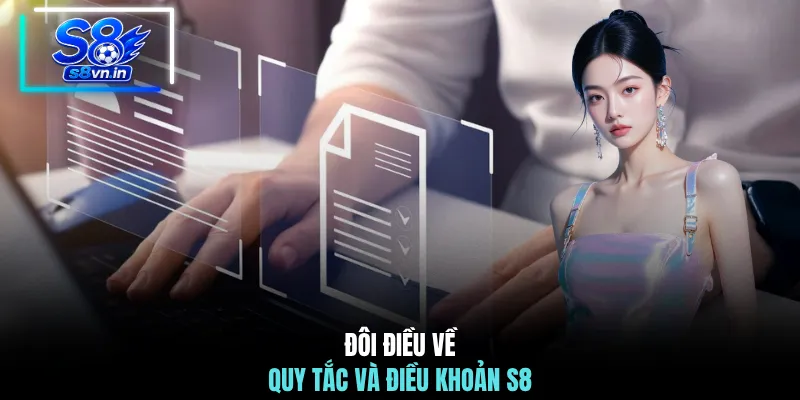 Quy Tắc Và Điều Khoản S8 Chuẩn Xác Minh Bạch Mới 2026 2 Đôi điều về quy tắc và điều khoản S8