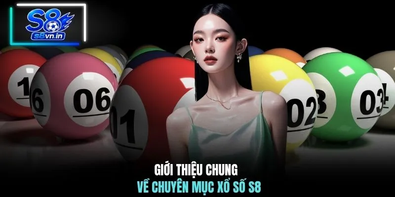 Giới thiệu chung về chuyên mục xổ số S8