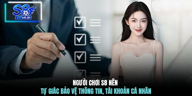 Người chơi S8 nên tự giác bảo vệ thông tin, tài khoản cá nhân
