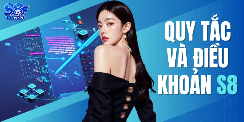 Quy Tắc Và Điều Khoản S8 Chuẩn Xác Minh Bạch Mới 2026 1 Quy Tắc Và Điều Khoản S8