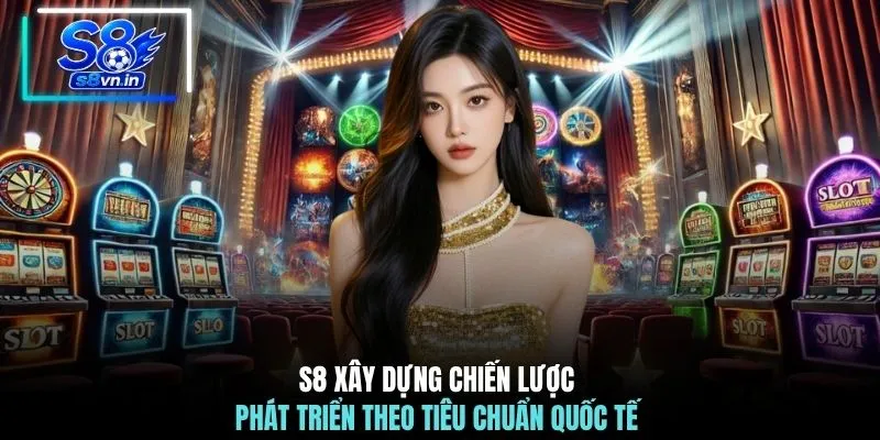 Home 19 S8 xây dựng chiến lược phát triển theo tiêu chuẩn quốc tế