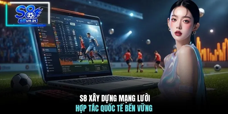 Home 21 S8 xây dựng mạng lưới hợp tác quốc tế bền vững