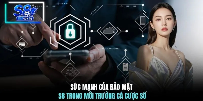 Quyền riêng tư S8 3 Sức mạnh của bảo mật S8 trong môi trường cá cược số