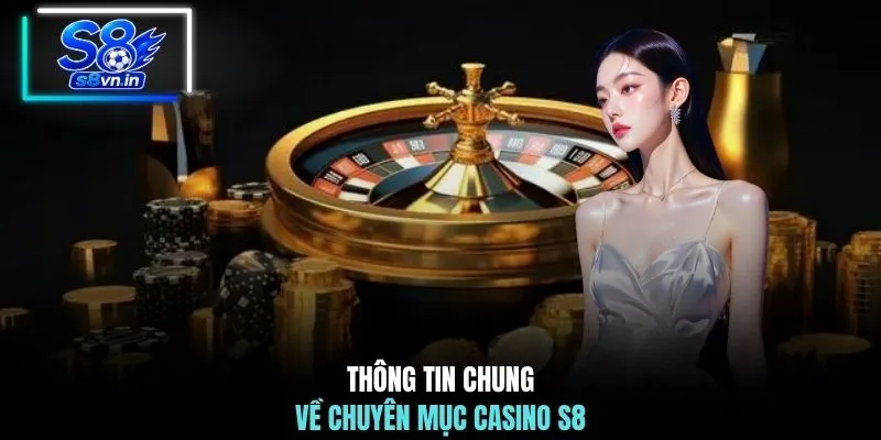 Casino S8 1 Thông tin chung về chuyên mục casino S8