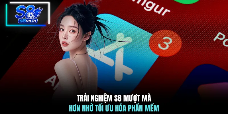 Tải App S8: Trải Nghiệm Không Gian Trực Tuyến Đỉnh Cao 3 Trải nghiệm S8 mượt mà hơn nhờ tối ưu hóa phần mềm
